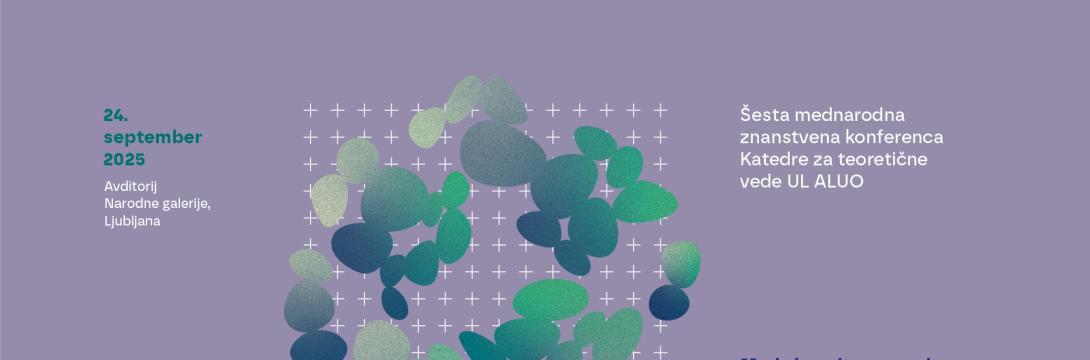Šesta mednarodna znanstvena konferenca Katedre za teoretične vede UL ALUO