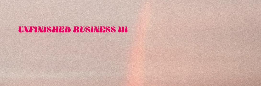Unfinished business III